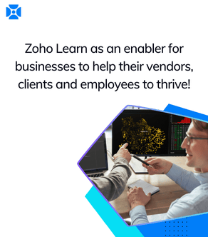 Zoho Learn as an enabler for businesses to help their vendors, clients and employees to thrive!